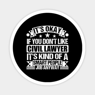 Civil Lawyer lover It's Okay If You Don't Like Civil Lawyer It's Kind Of A Smart People job Anyway Magnet